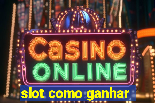 slot como ganhar