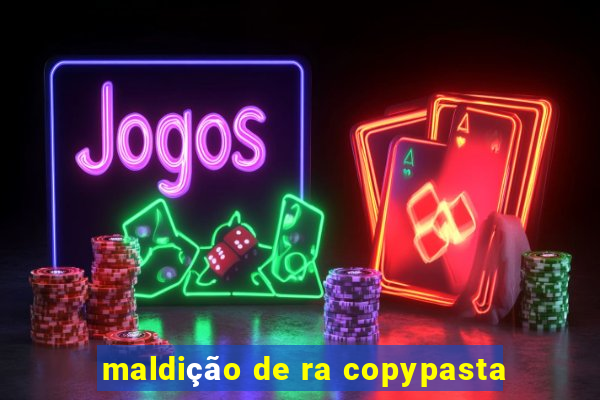 maldição de ra copypasta