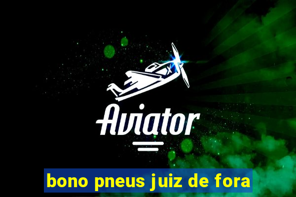 bono pneus juiz de fora