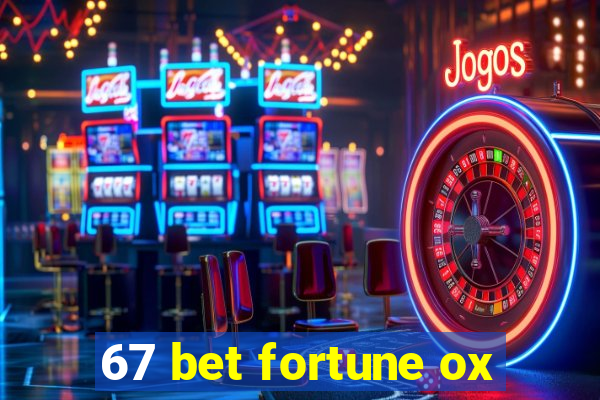 67 bet fortune ox