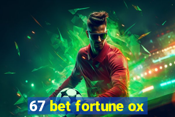 67 bet fortune ox