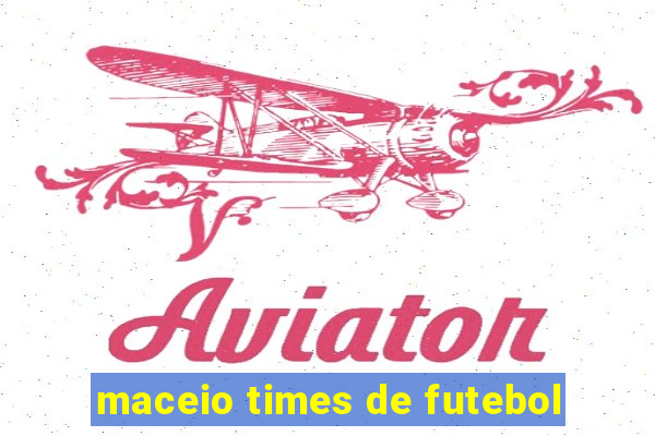 maceio times de futebol