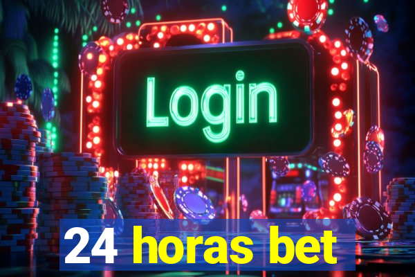 24 horas bet