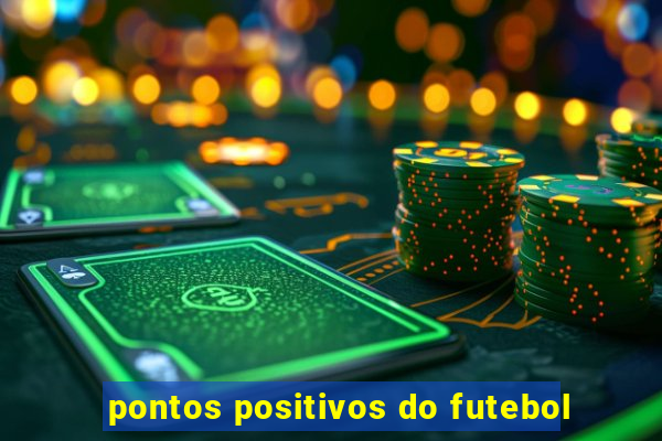 pontos positivos do futebol