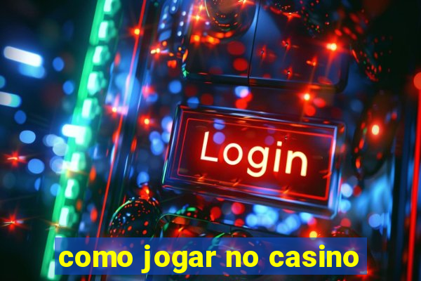 como jogar no casino