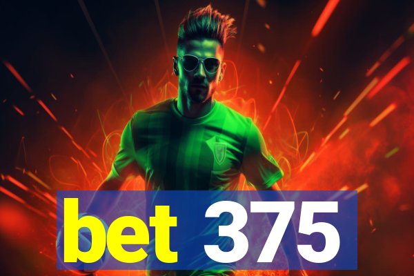 bet 375