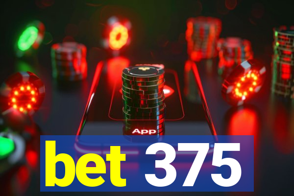 bet 375