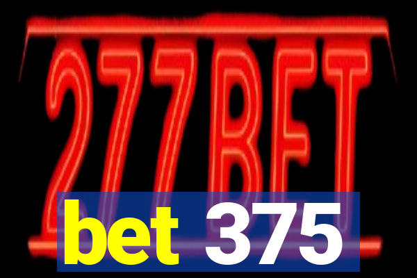 bet 375