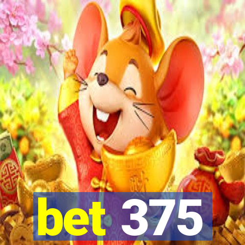 bet 375