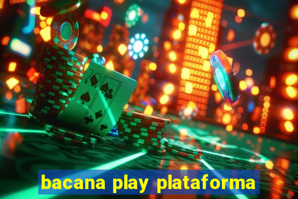 bacana play plataforma