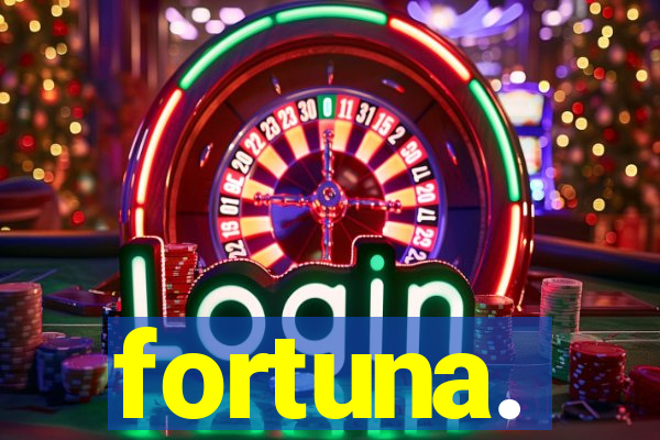 fortuna.