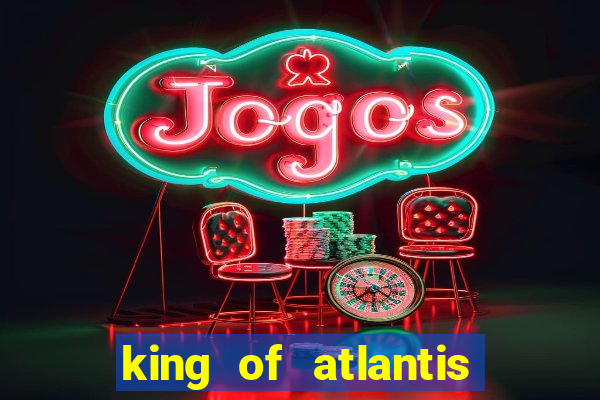 king of atlantis slots free