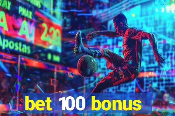 bet 100 bonus