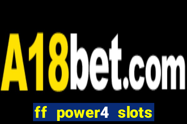 ff power4 slots slot game