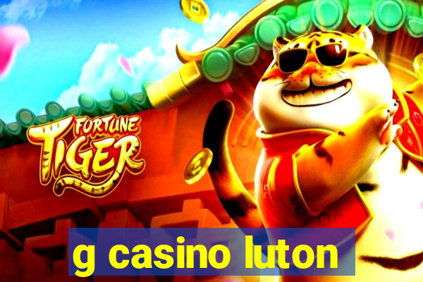 g casino luton