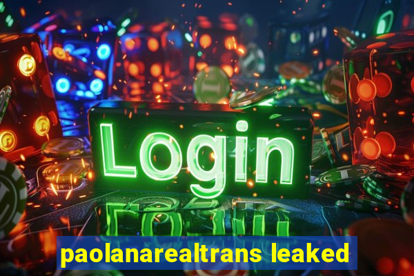 paolanarealtrans leaked