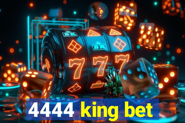 4444 king bet