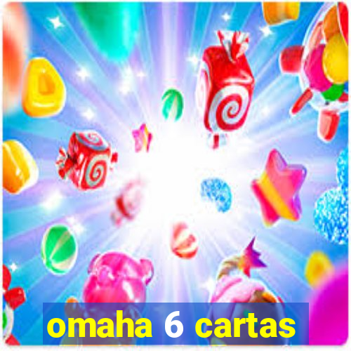 omaha 6 cartas