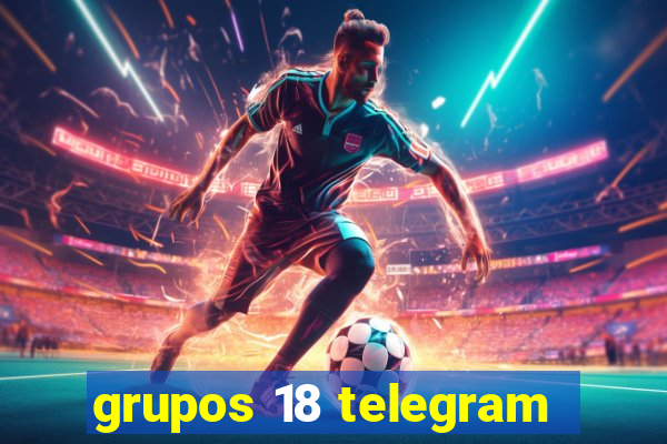 grupos 18 telegram