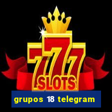 grupos 18 telegram