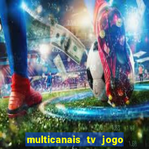 multicanais tv jogo ao vivo