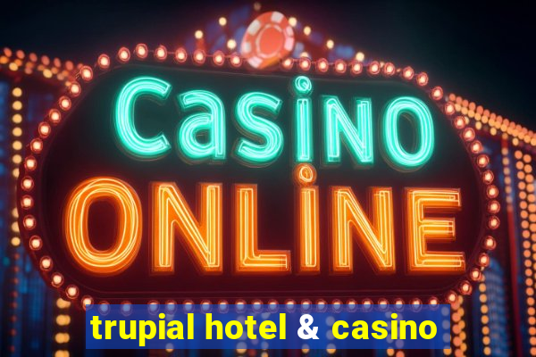 trupial hotel & casino