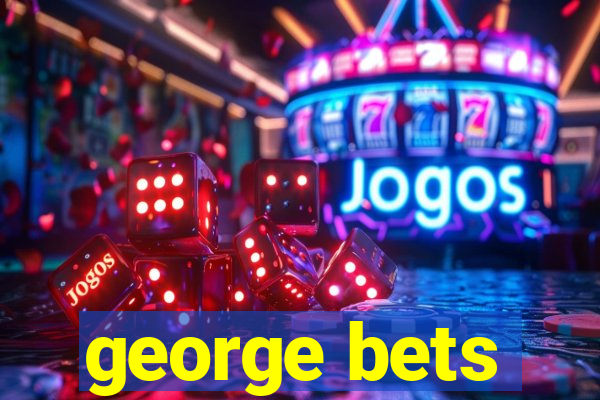 george bets