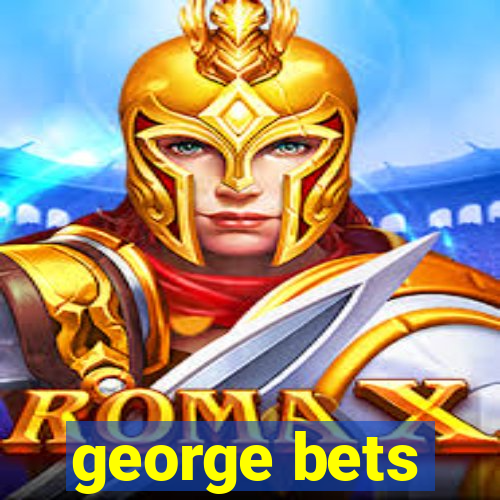 george bets