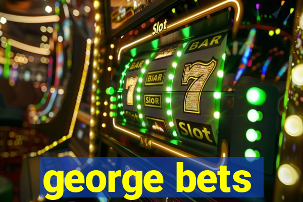 george bets