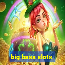 big bass slots