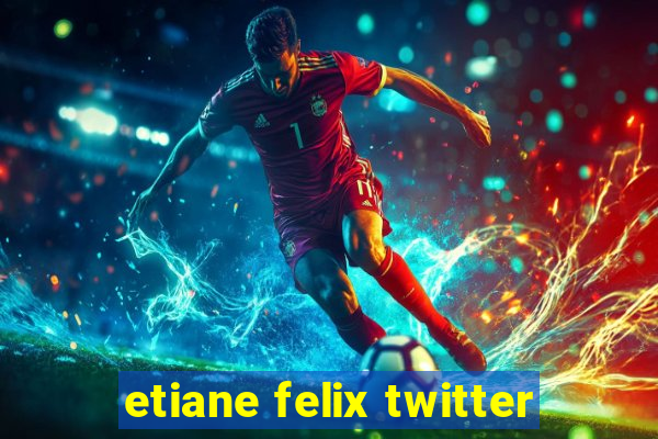 etiane felix twitter