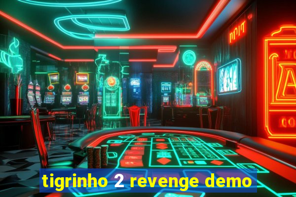 tigrinho 2 revenge demo