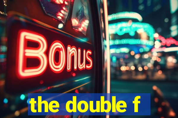 the double f