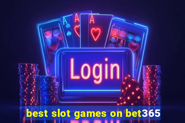 best slot games on bet365