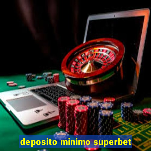 deposito minimo superbet