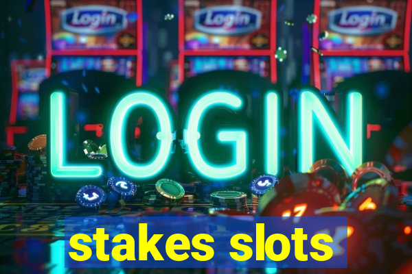 stakes slots