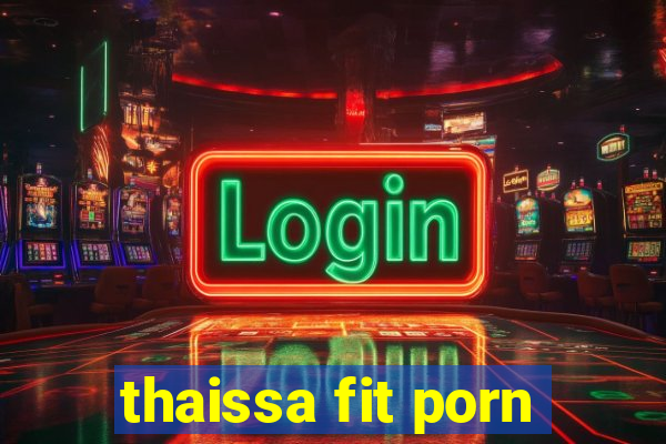 thaissa fit porn