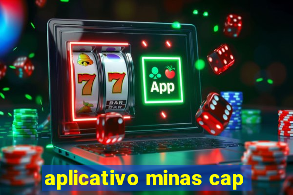 aplicativo minas cap