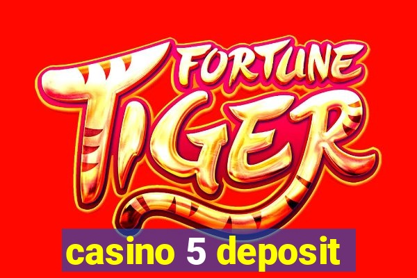 casino 5 deposit