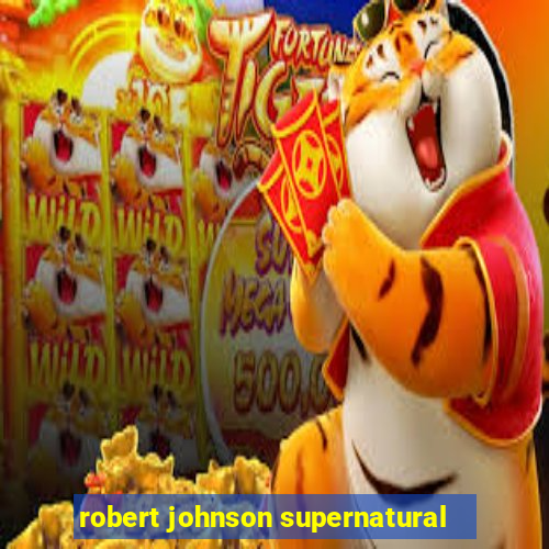 robert johnson supernatural