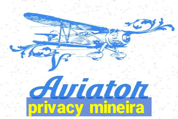 privacy mineira