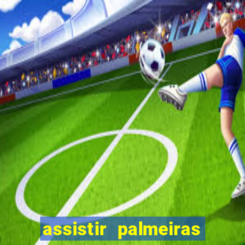 assistir palmeiras x bahia ao vivo