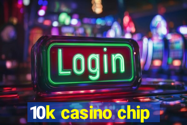 10k casino chip