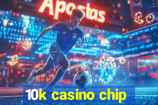 10k casino chip