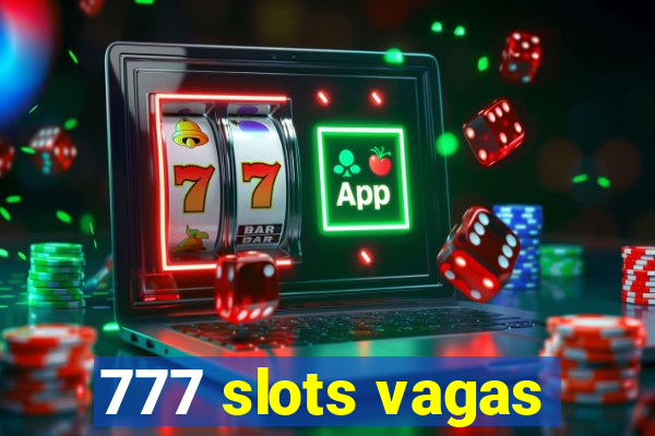 777 slots vagas