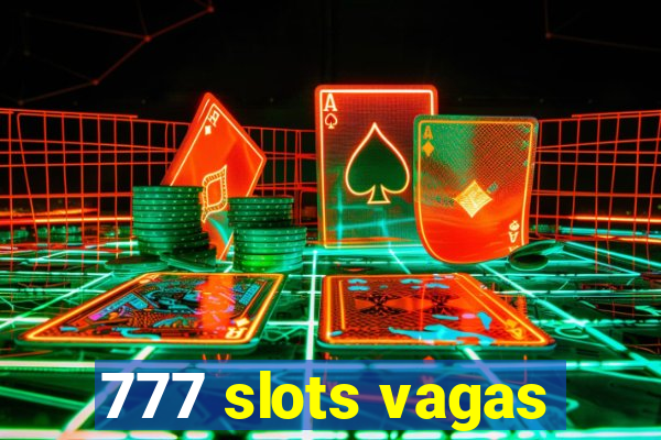 777 slots vagas