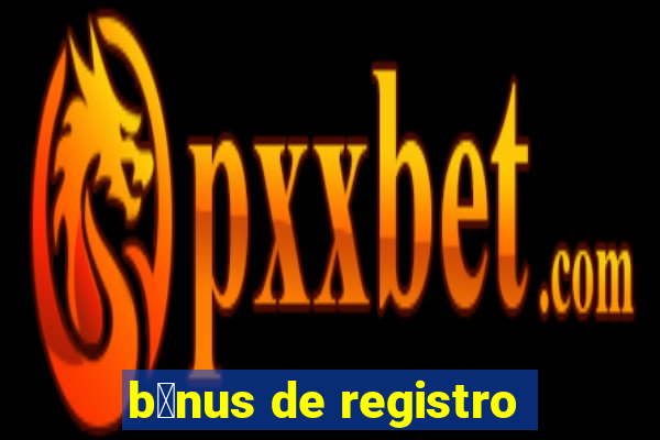 b么nus de registro