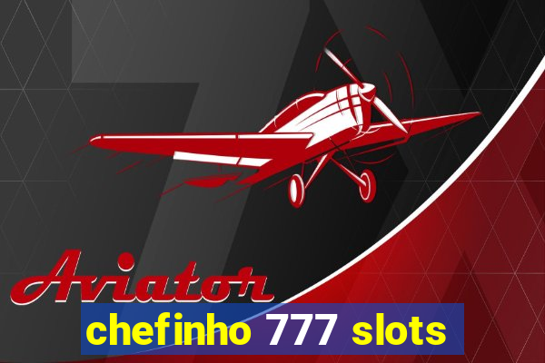 chefinho 777 slots