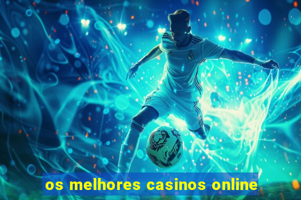 os melhores casinos online