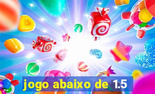 jogo abaixo de 1.5